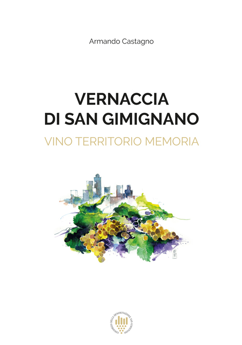 Vernaccia di San Gimignano. Vino, territorio, memoria. Ediz. italiana e inglese