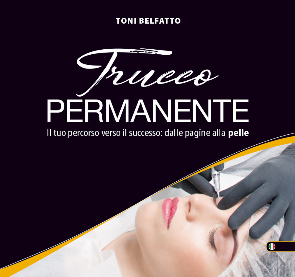 Trucco permanente. Il tuo percorso verso il successo: dalle pagine alla pelle. Ediz. illustrata