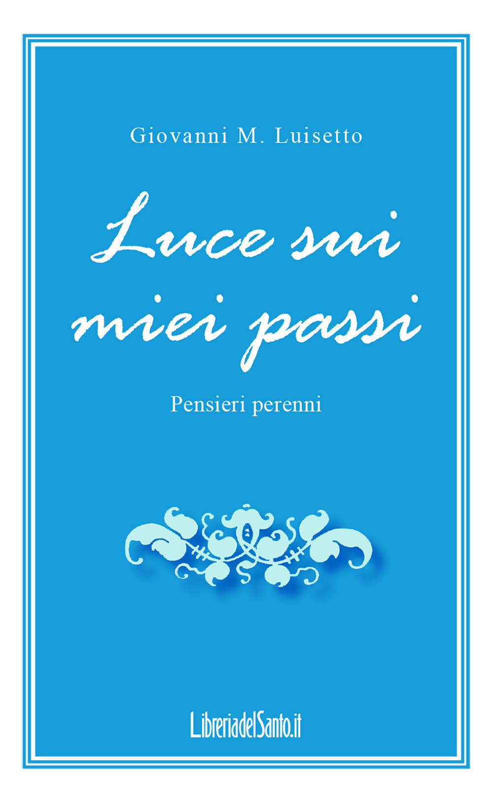 Luce sui miei passi. Pensieri perenni