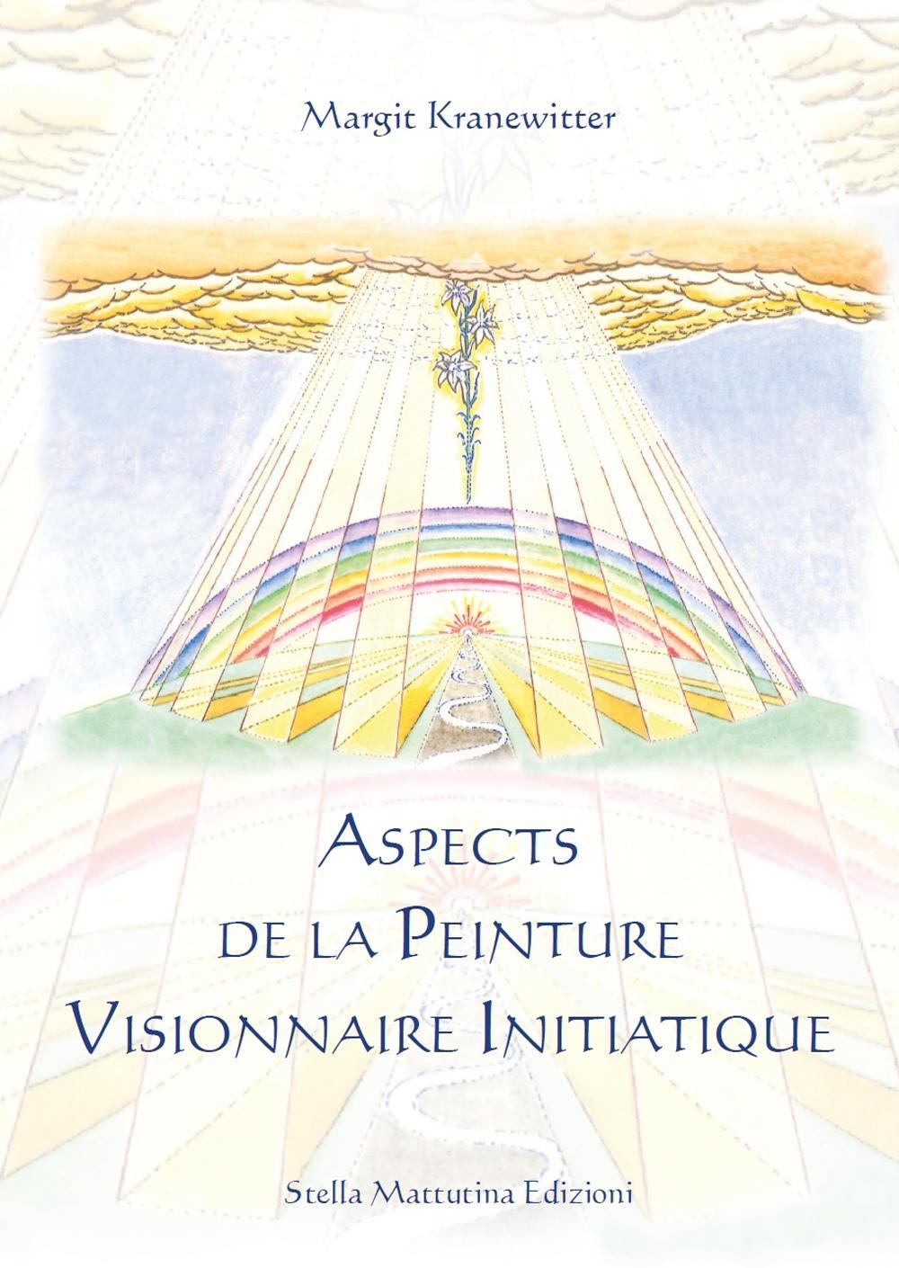 Aspects de la peinture visionnaire initiatique. Ediz. illustrata