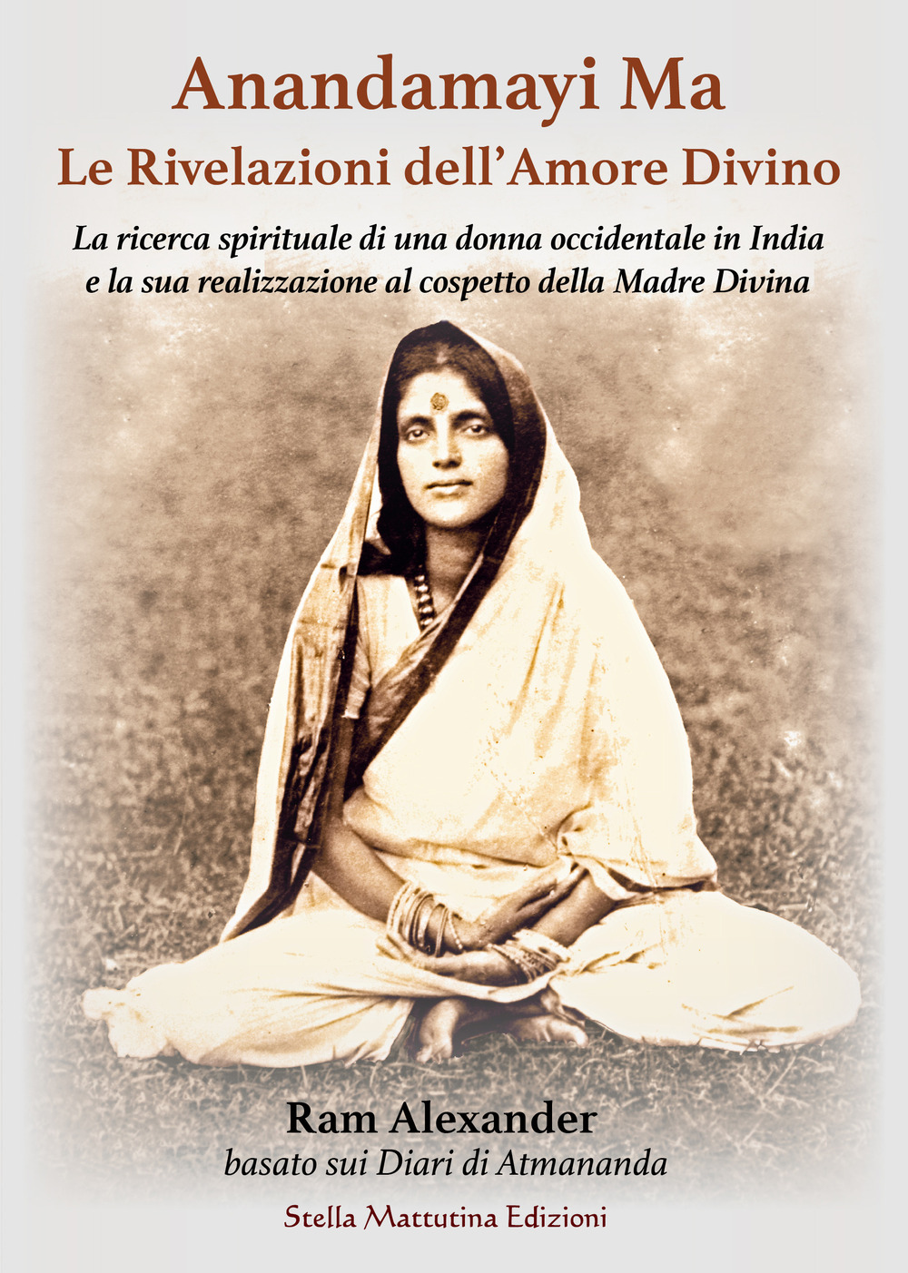 Anandamayi Ma. Le Rivelazioni dell'Amore Divino