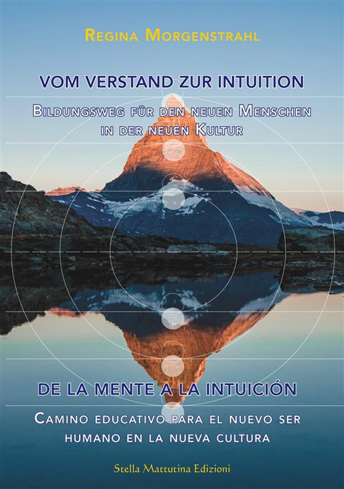 Vom Verstand zur Intuition-De la Mente a la Intuición. Bildungsweg für den neuen Menschen in der neuen Kultur-Camino educativo para el nuevo ser humano en la nueva cultura. Ediz. bilingue