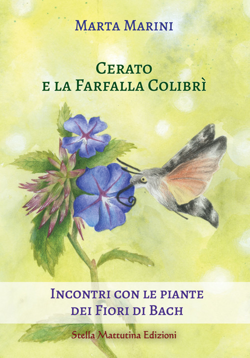 Cerato e la farfalla colibrì. Incontri con le piante dei fiori di Bach