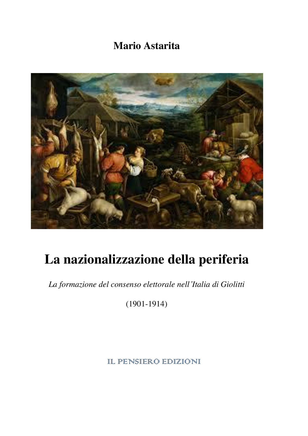 La nazionalizzazione della periferia. La formazione del consenso elettorale nell'Italia di Giolitti (1901-1914)