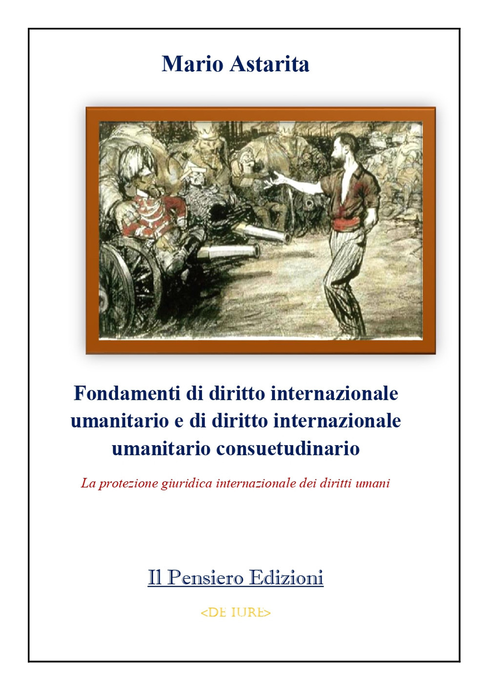 Fondamenti di diritto internazionale umanitario e di diritto internazionale umanitario consuetudinario. La protezione giuridica internazionale dei diritti umani