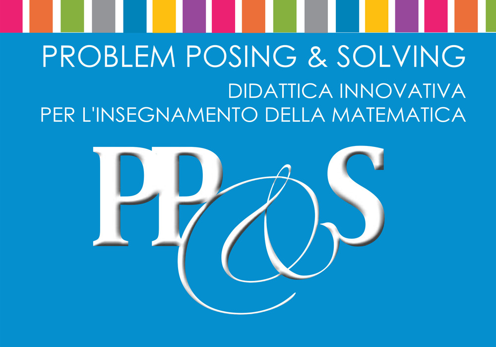 Problem Posing & Solving. Didattica innovativa per l'insegnamento della matematica. Ediz. per la scuola