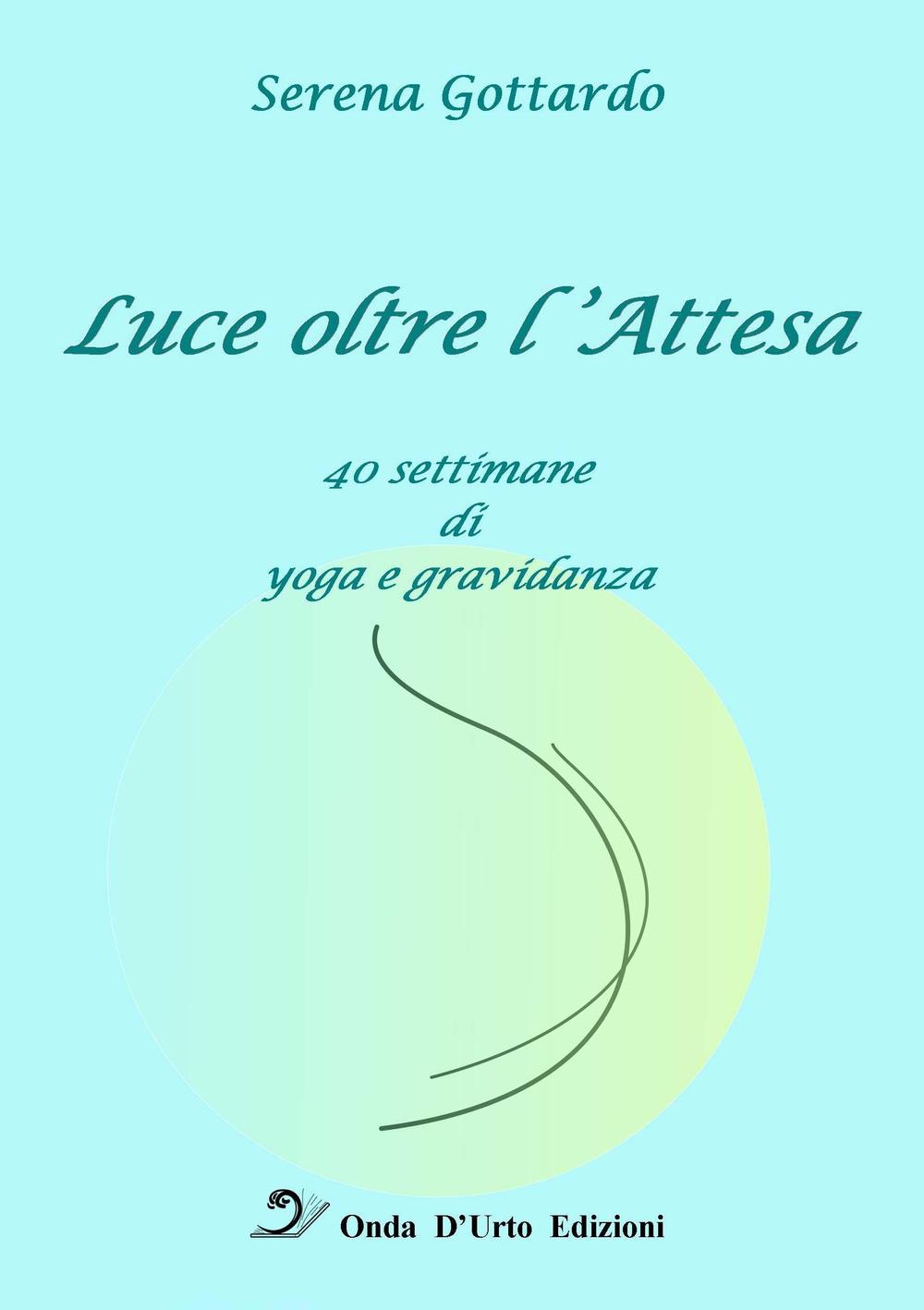 Luce oltre l'attesa. 40 settimane di yoga e gravidanza