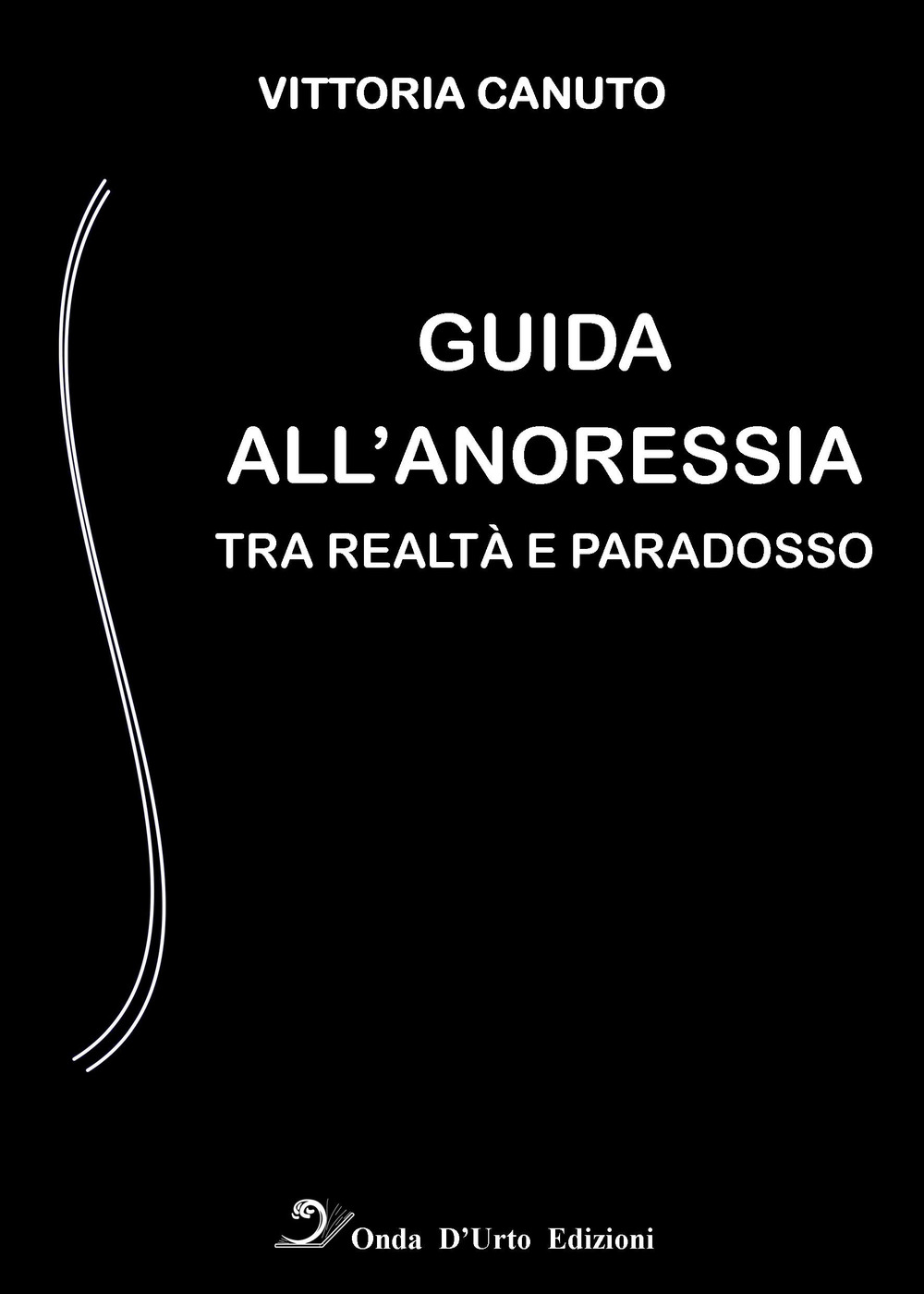 Guida all'anoressia. Tra realtà e paradosso