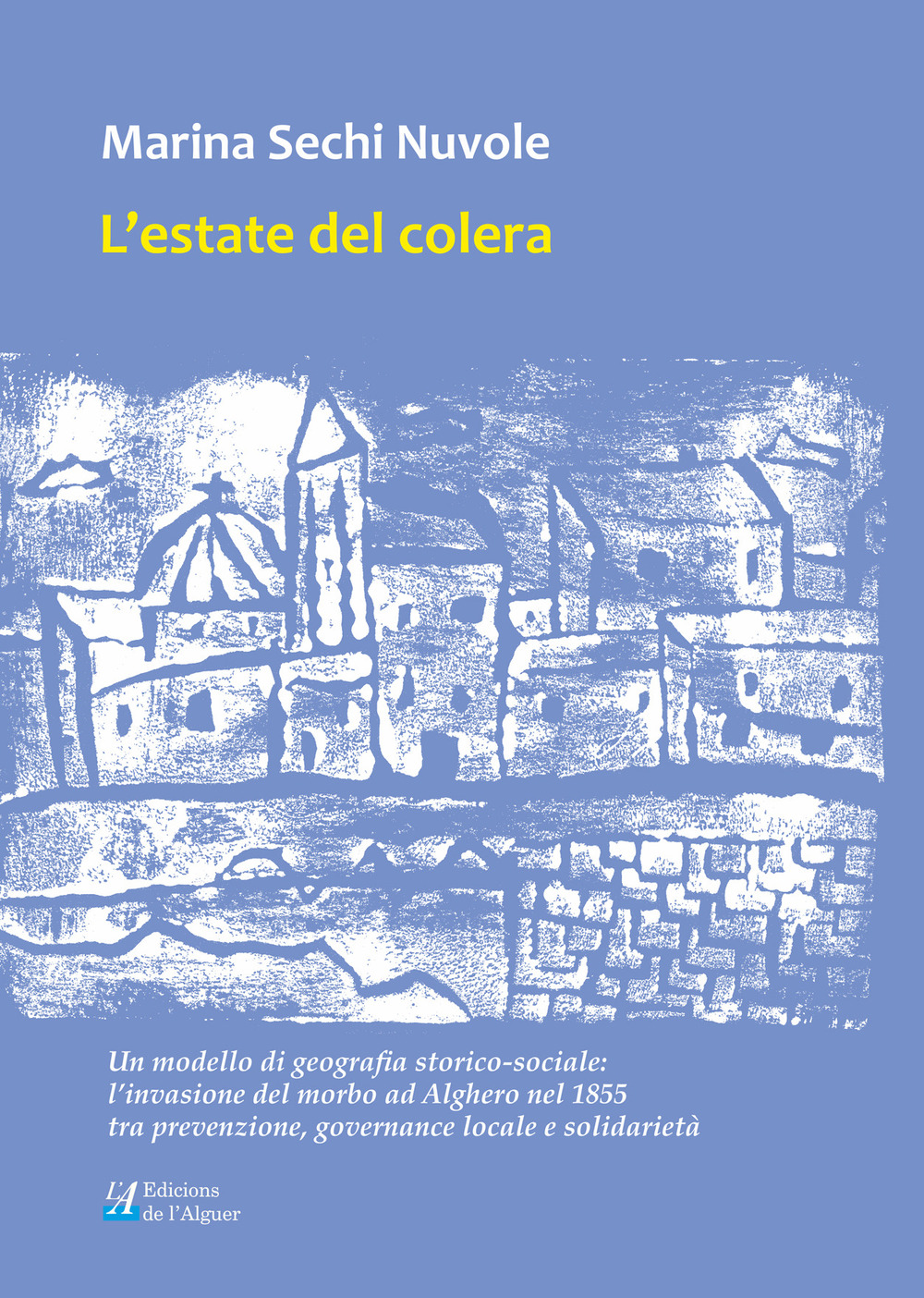 L'estate del colera. Un modello di geografia storico-sociale: l'invasione del morbo ad Alghero nel 1855 tra prevenzione, governance locale e solidarietà