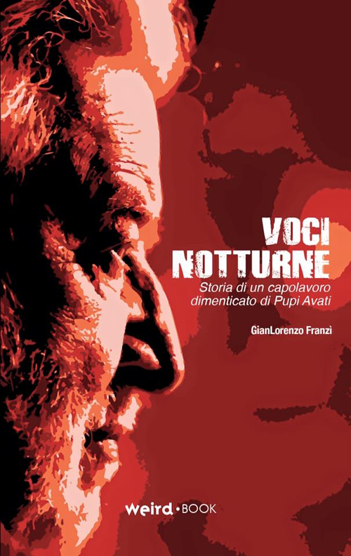 Voci notturne. Storia di un capolavoro dimenticato di Pupi Avati