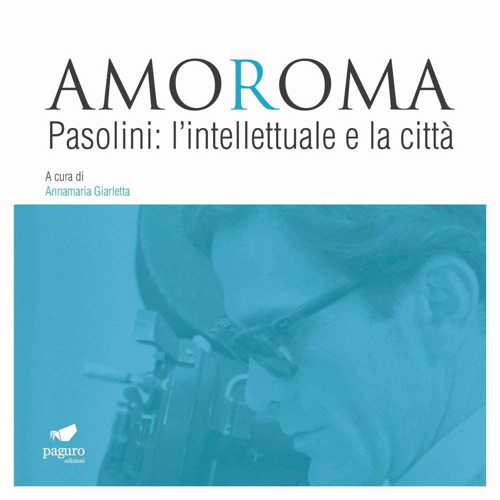 Amoroma. Pasolini: l'intellettuale e la città