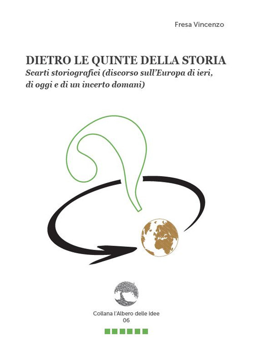 Dietro le quinte della storia. Scarti storiografici (discorso sull'Europa di ieri, di oggi e di un incerto domani)