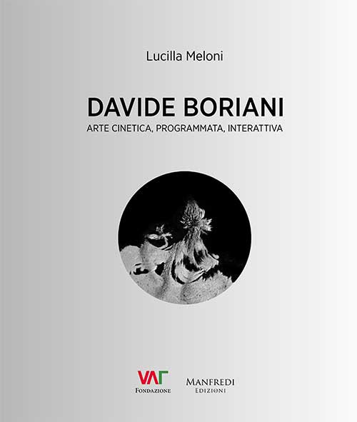 Davide Boriani. Arte cinetica, programmata, interattiva. Ediz. illustrata