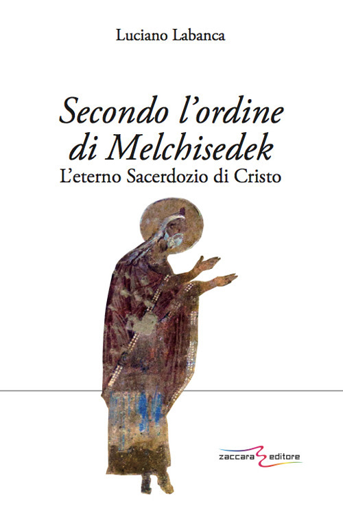 Secondo l'ordine di Melchisedek. L'eterno sacerdozio di Cristo