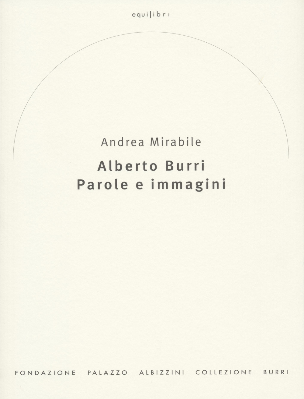 Alberto Burri. Parole e immagini