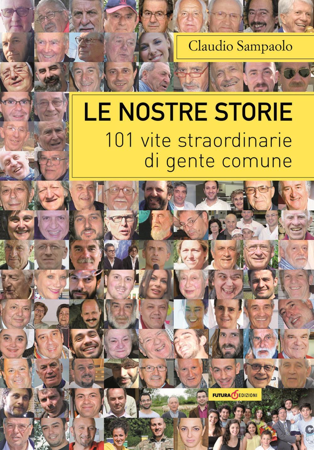 Le nostre storie. 101 vite straordinarie di gente comune