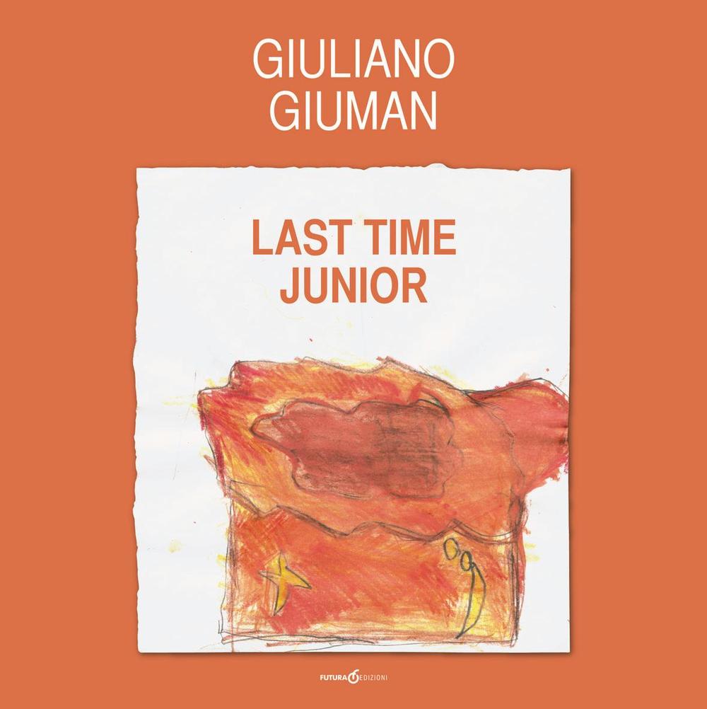 Giuliano Giuman. Last time junior. Ediz. illustrata