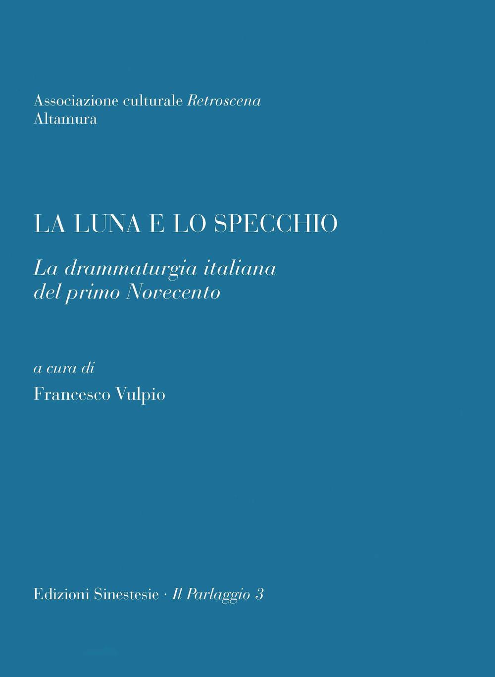 La luna e lo specchio. La drammaturgia italiana del primo Novecento