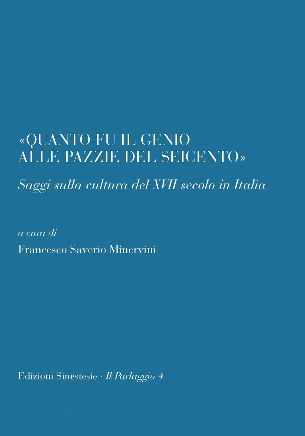 «Quanto il genio alle pazzie del Seicento». Saggi sulla cultura del XVII secolo in Italia