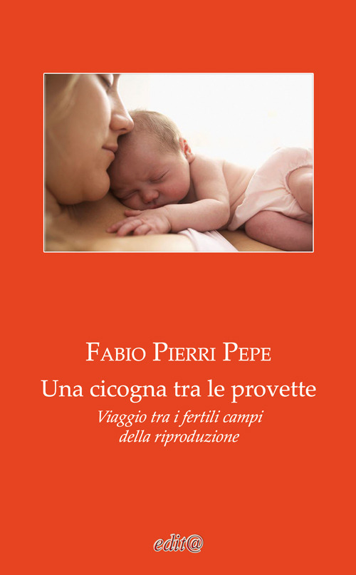 Una cicogna tra le provette. Viaggio tra i fertili campi della riproduzione