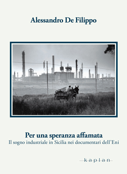 Per una speranza affamata. Il sogno industriale in Sicilia nei documentari dell'Eni