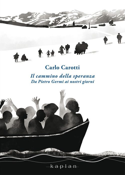 Il cammino della speranza. Da Pietro Germi ai nostri giorni