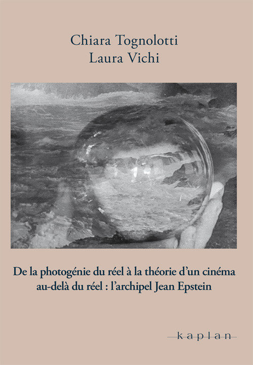 De la photogénie du réel à la théorie d'un cinema au-delà du réel: l'archipel Jean Epstein