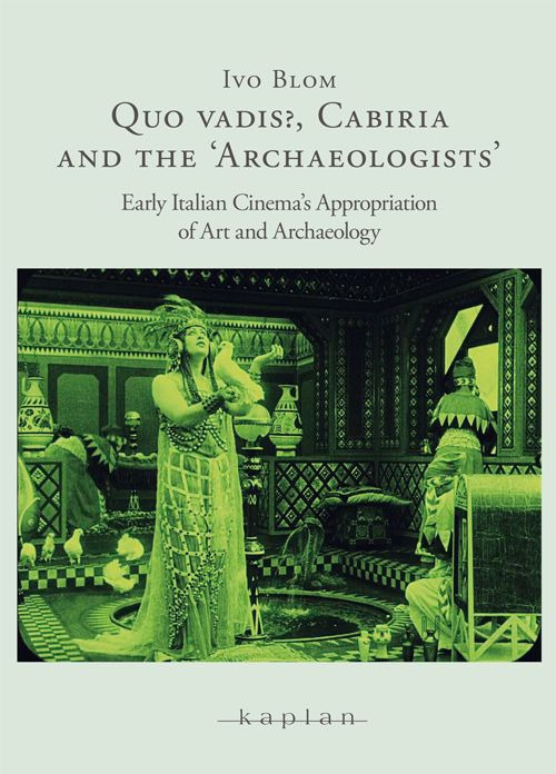 Quo Vadis?, Cabiria and the «Archaeologists». Early Italian Cinema's Appropriation of Art and Archaelogy