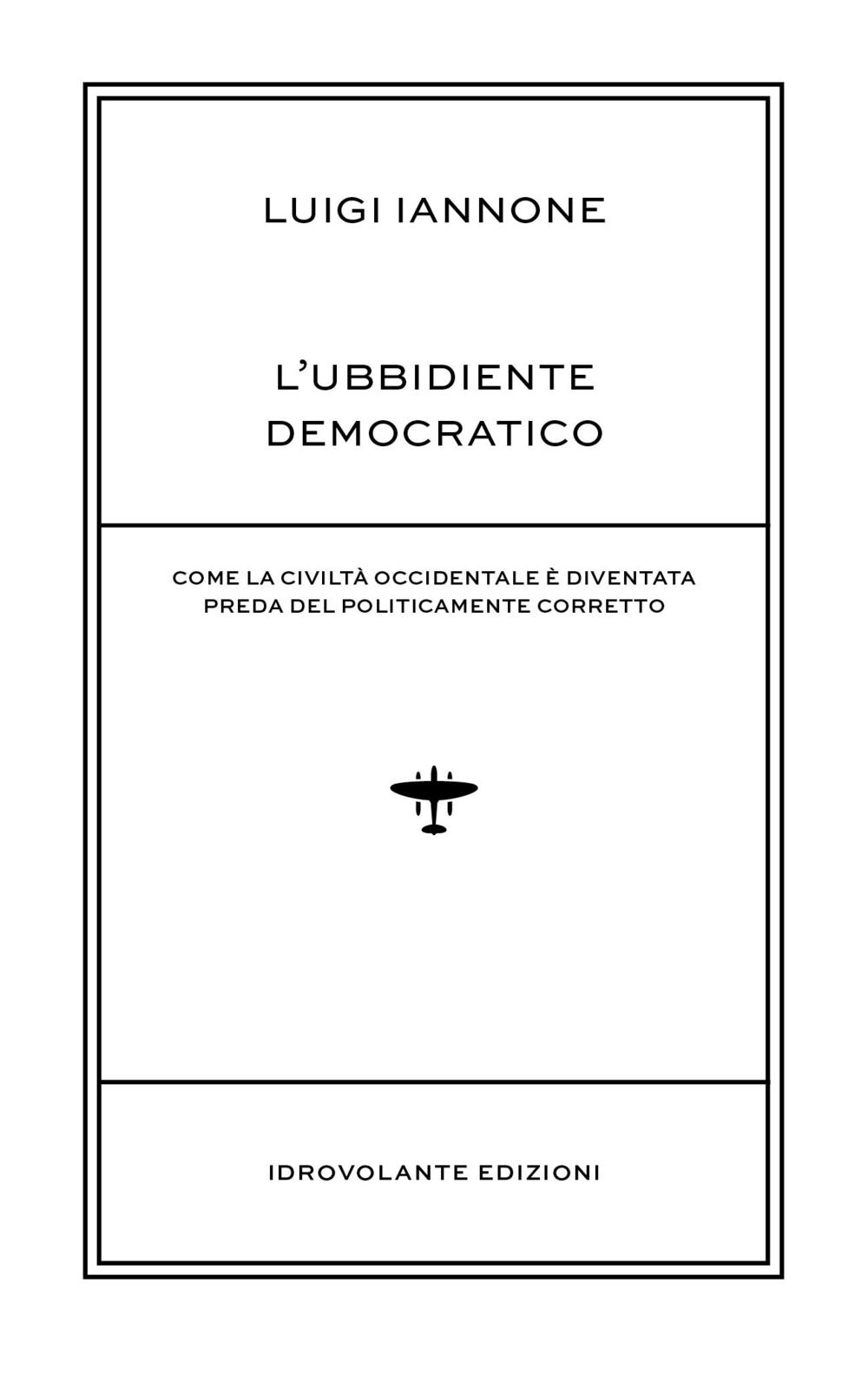 L'ubbidiente democratico. Come la civiltà occidentale è diventata preda del policamente corretto