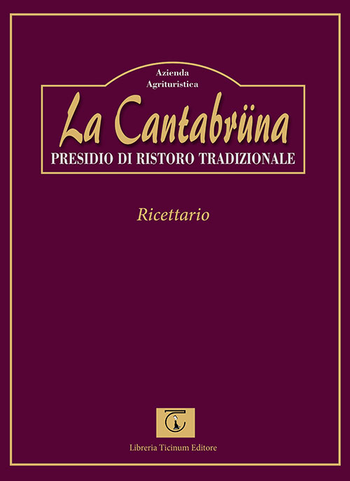 La Cantabrüna. Presidio di ristoro tradizionale. Ricettario