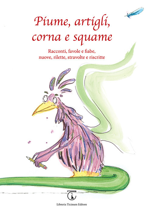 Piume, artigli, corna e squame. Racconti, favole e fiabe, nuove, rilette, stravolte e riscritte