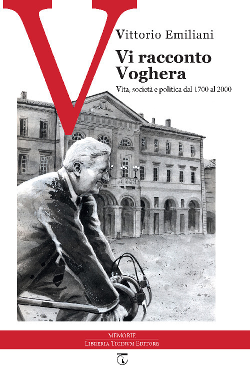 Vi racconto Voghera. Vita, società e politica dal 1700 al 2000