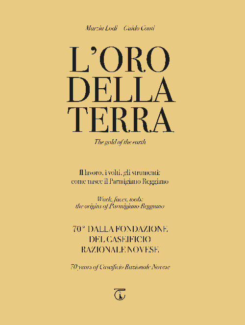 L'oro della terra. Il lavoro, i volti, gli strumenti: come nasce il Parmigiano Reggiano. Ediz. italiana e inglese