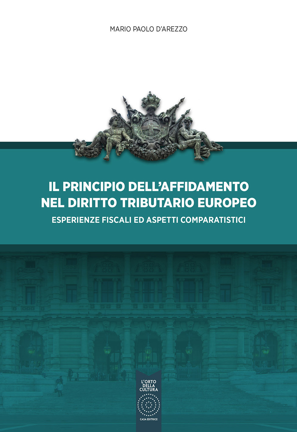 Il principio dell'affidamento nel diritto tributario europeo. Esperienze fiscali ed aspetti comparatistici