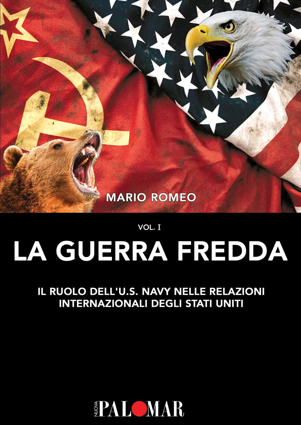 La Guerra Fredda. Il ruolo della U.S. Navy nelle relazioni internazionali degli Stati Uniti. Vol. 1