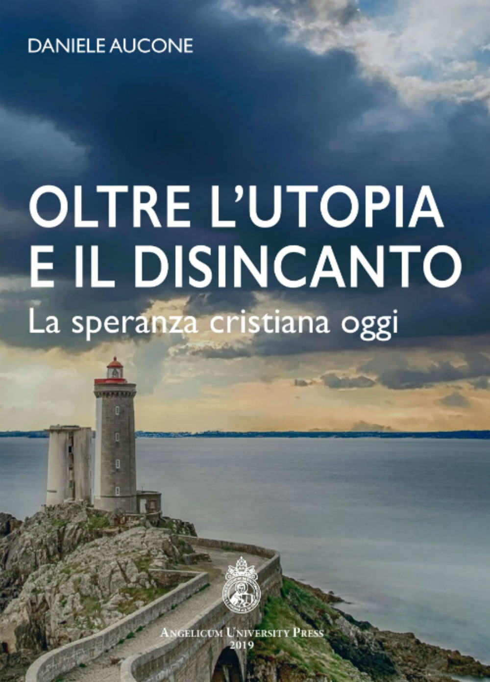 Oltre l'utopia e il disincanto. La speranza cristiana oggi. Ediz. integrale