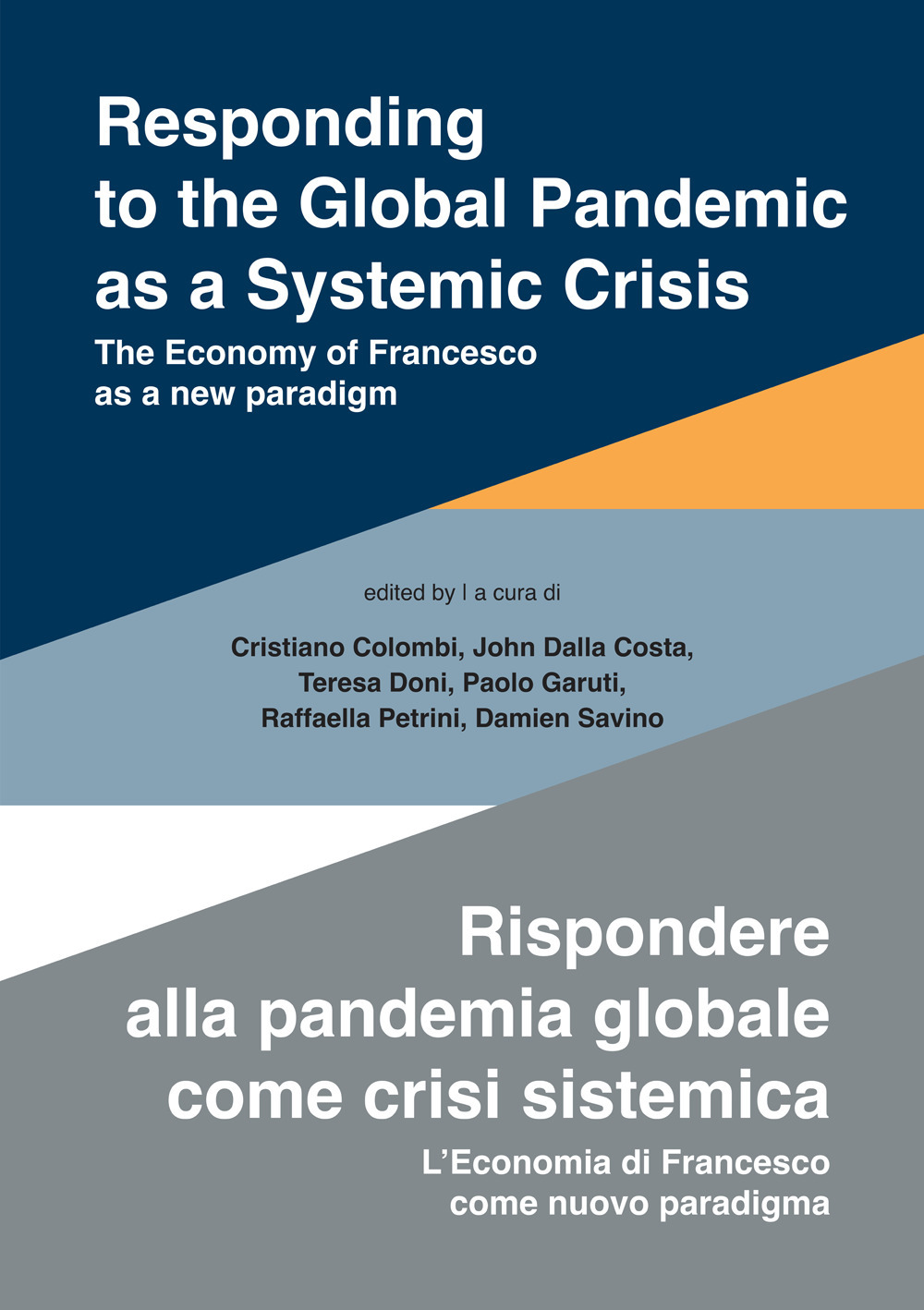 Responding to the global pandemic as a systemic crisis-Rispondere alla pandemia globale come crisi sistemica. The economy of Francesco as a new paradigm-L'economia di Francesco come nuovo paradigma. Ediz. integrale