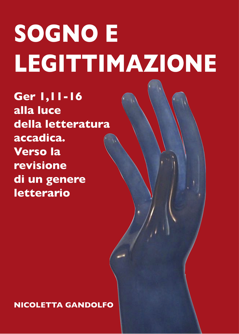 Sogno e legittimazione. Ger 1,11-16 alla luce della letteratura accadica. Verso la revisione di un genere letterario. Ediz. integrale