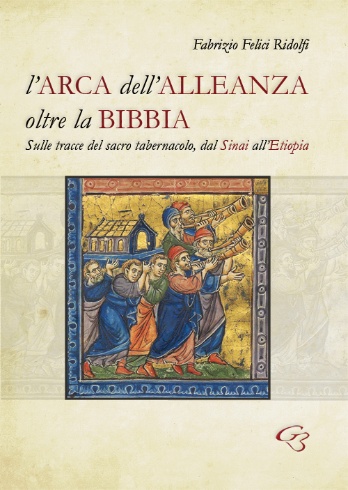 L'Arca dell'Alleanza oltre la Bibbia. Sulle tracce del sacro tabernacolo, dal Sinai all'Etiopia