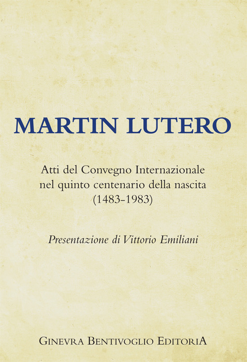 Martin Lutero. Atti del Convegno internazionale nel quinto centenario della nascita (1483-1983)