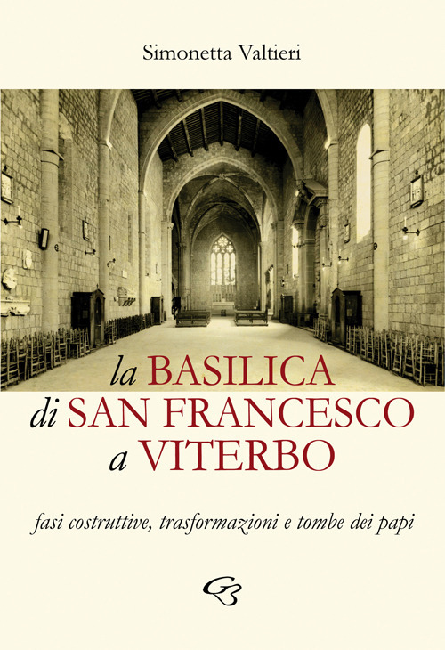 La Basilica di San Francesco a Viterbo. Fasi costruttive, trasformazioni e tombe dei papi