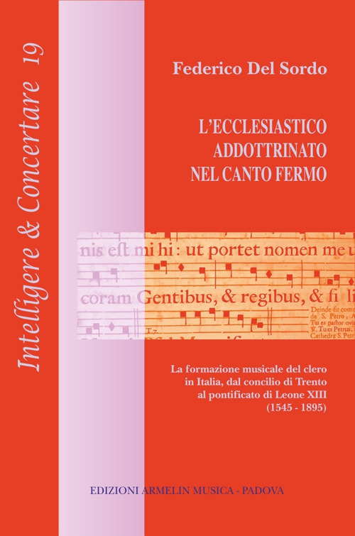 L'ecclesiastico addottrinato nel canto fermo. La formazione del clero in Italia, dal concilio di Trento al pontificato di Leone XIII (1545-1895)