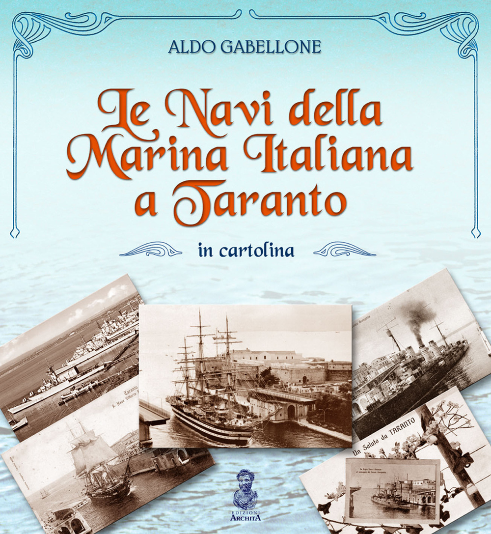Le navi della marina italiana a Taranto in cartolina. Ediz. illustrata