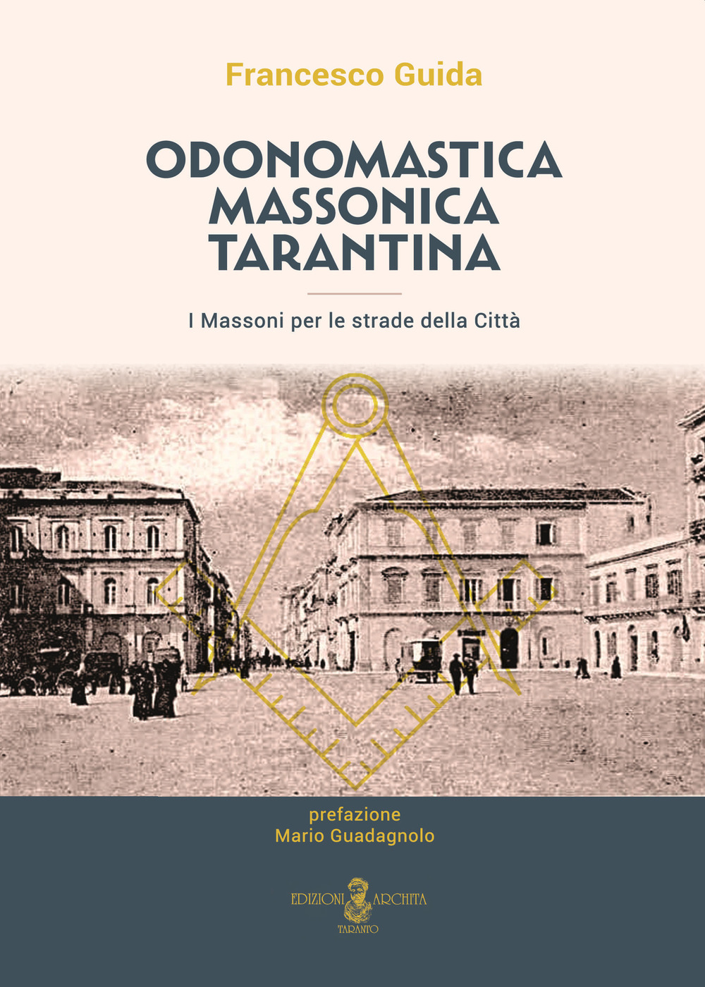 Odonomastica massonica tarantina. I massoni per le strade della città. Nuova ediz.