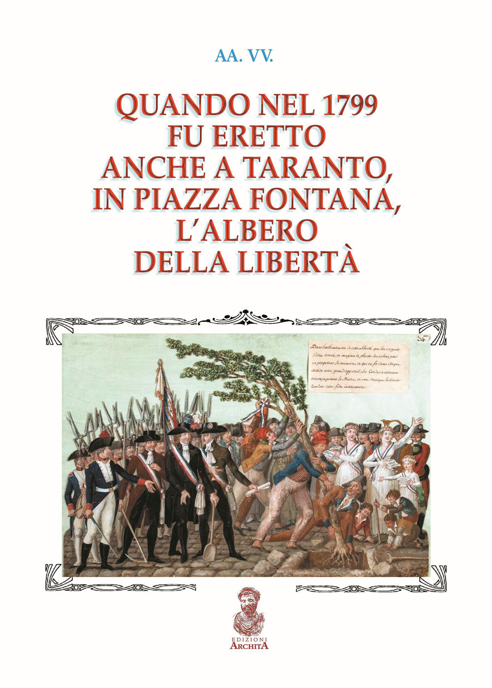 Quando nel 1799 fu eretto anche a Taranto, in piazza Fontana, l'albero della libertà