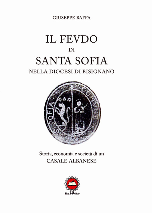 Il feudo di Santa Sofia nella diocesi di Bisignano. Storia, economia e società di un casale albanese