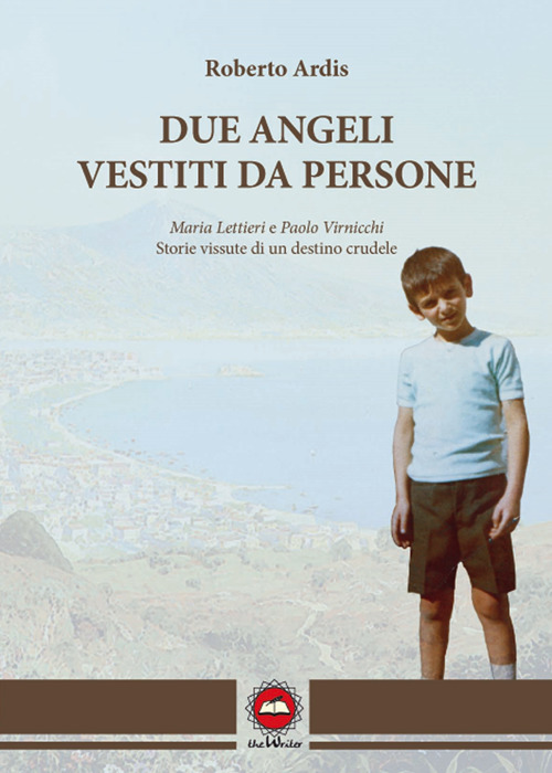 Due angeli vestiti da persone. Maria Lettieri e Paolo Virnicchi. Storie vissute di un destino crudele