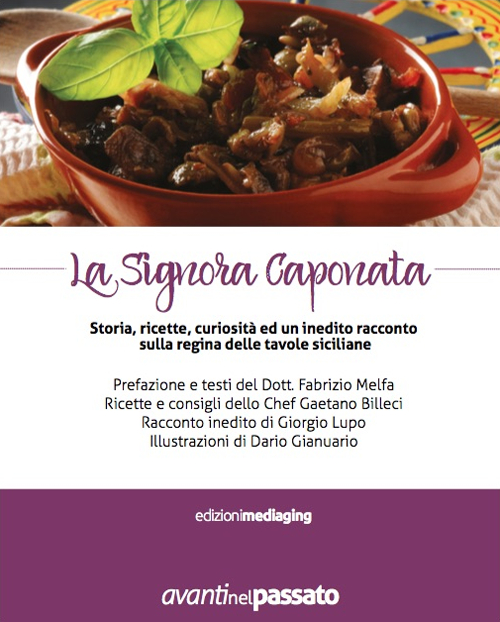 La signora caponata. Storia, ricette, curiosità ed un inedito racconto sulla regina delle tavole siciliane