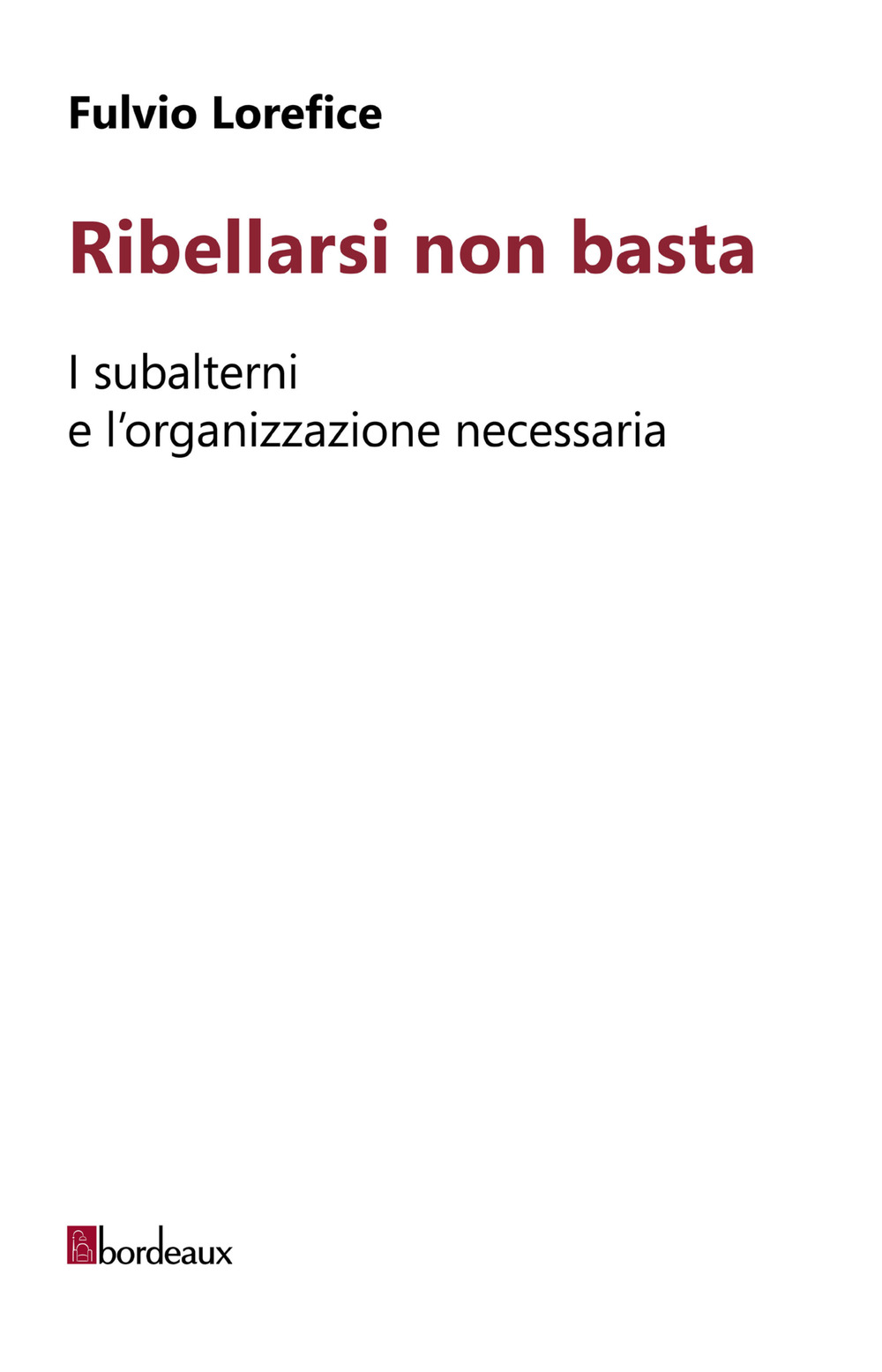 Ribellarsi non basta. I subalterni e l'organizzazione necessaria