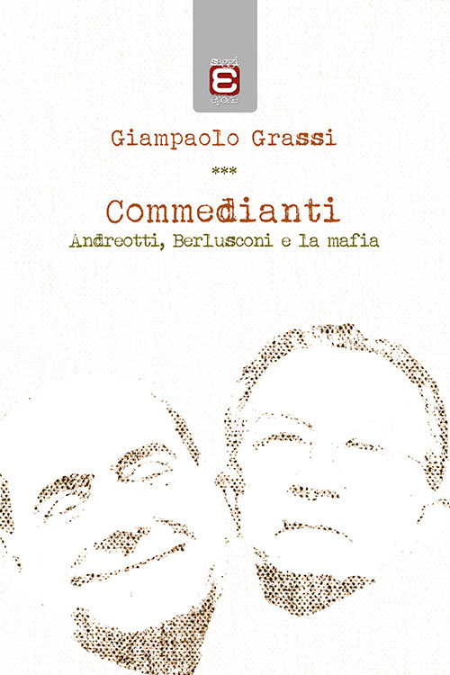 Commedianti. Andreotti, Berlusconi e la mafia